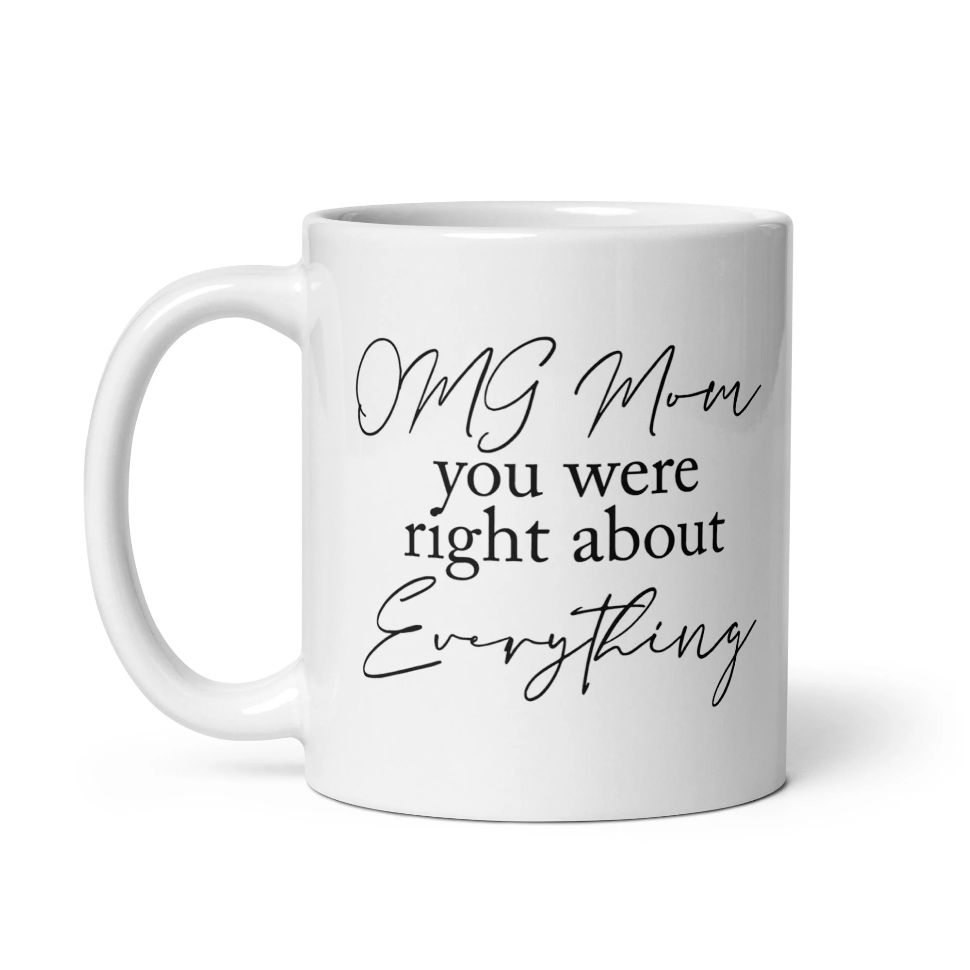 OMG Mom You Were Right Mug - Image 8